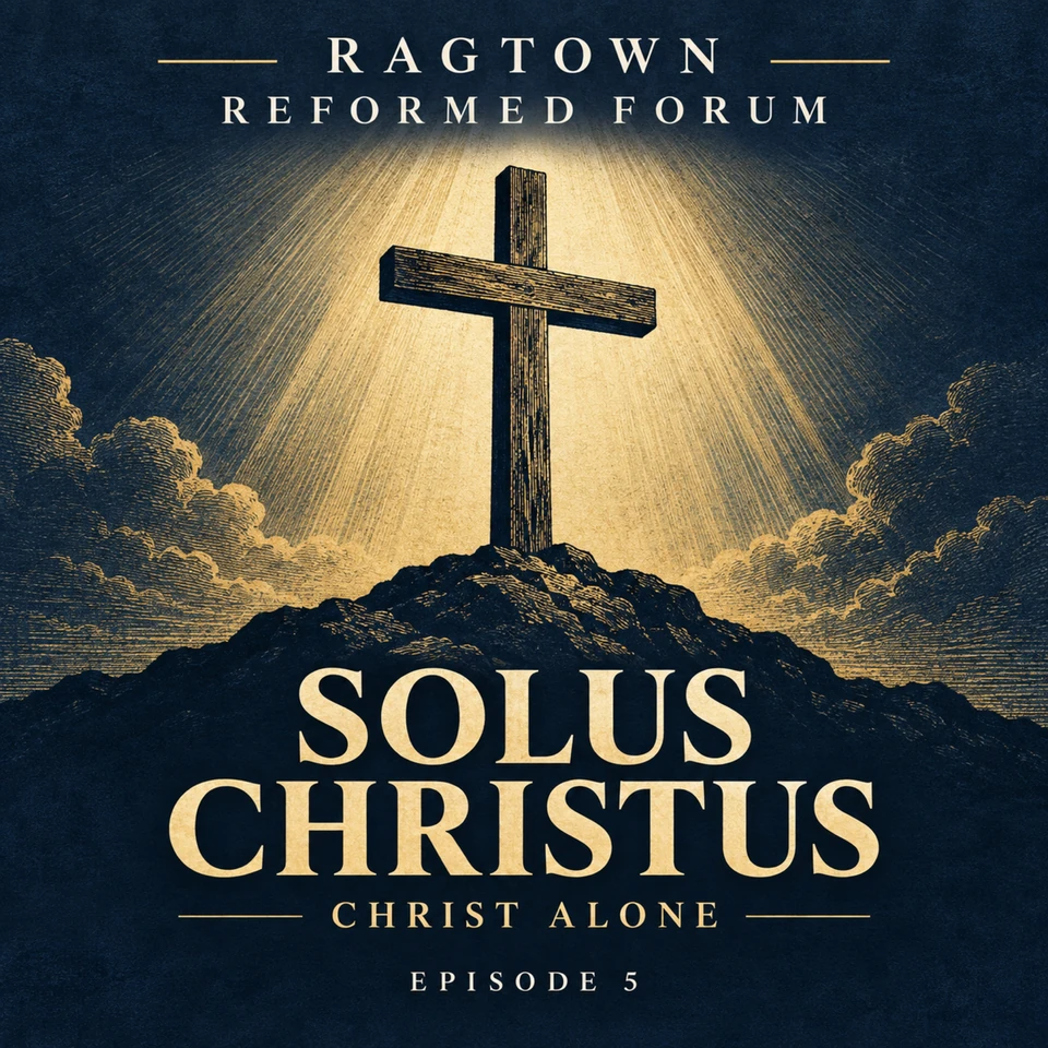 Ragtown Reformed Forum Episode 5: Solus Christus. An empty cross stands in gold light against a dark blue background.