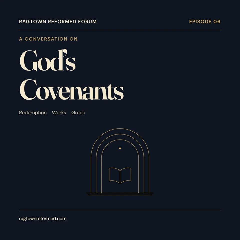 Ragtown Reformed Forum Episode 6: God’s Covenants. Cream lettering and an open book within gold arches on navy.